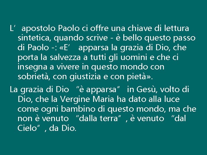L’apostolo Paolo ci offre una chiave di lettura sintetica, quando scrive - è bello