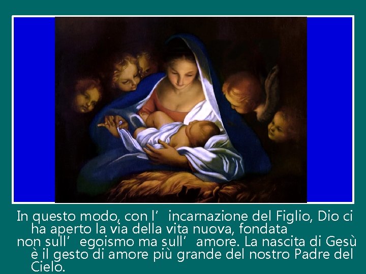 In questo modo, con l’incarnazione del Figlio, Dio ci ha aperto la via della