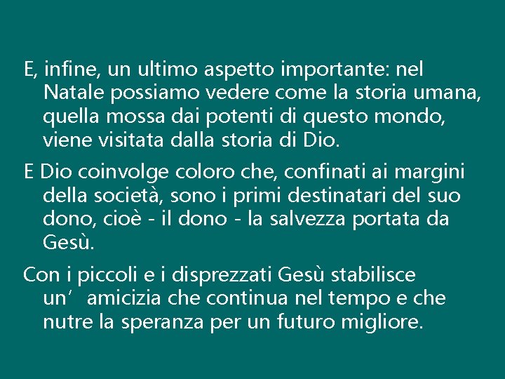 E, infine, un ultimo aspetto importante: nel Natale possiamo vedere come la storia umana,