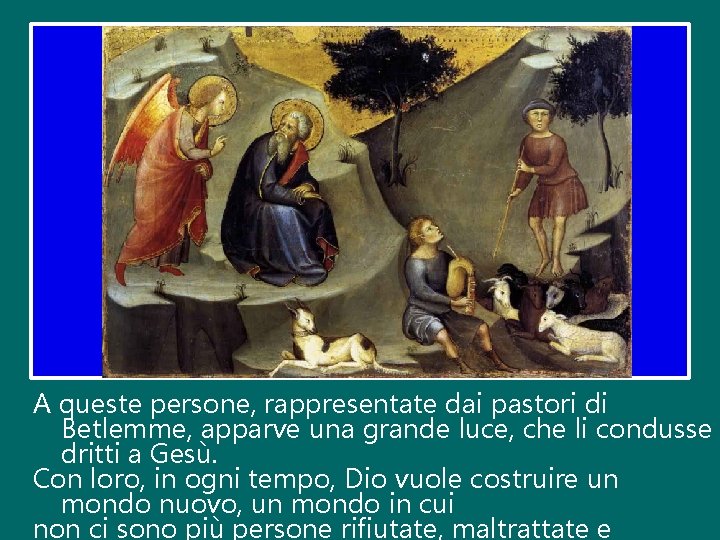 A queste persone, rappresentate dai pastori di Betlemme, apparve una grande luce, che li
