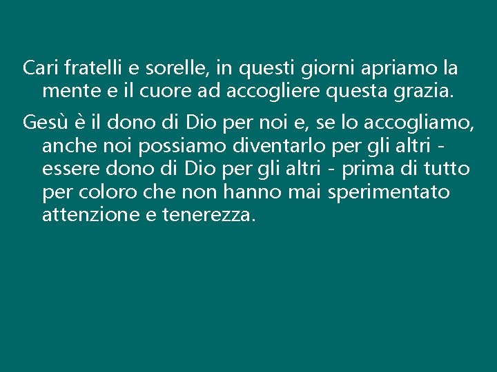 Cari fratelli e sorelle, in questi giorni apriamo la mente e il cuore ad