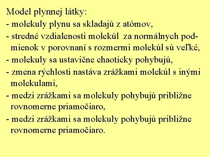 Model plynnej látky: - molekuly plynu sa skladajú z atómov, - stredné vzdialenosti molekúl