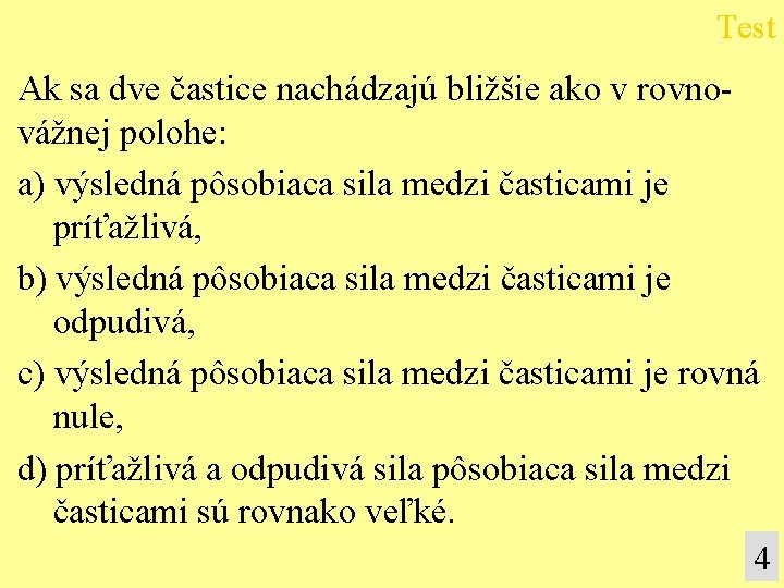 Test Ak sa dve častice nachádzajú bližšie ako v rovnovážnej polohe: a) výsledná pôsobiaca