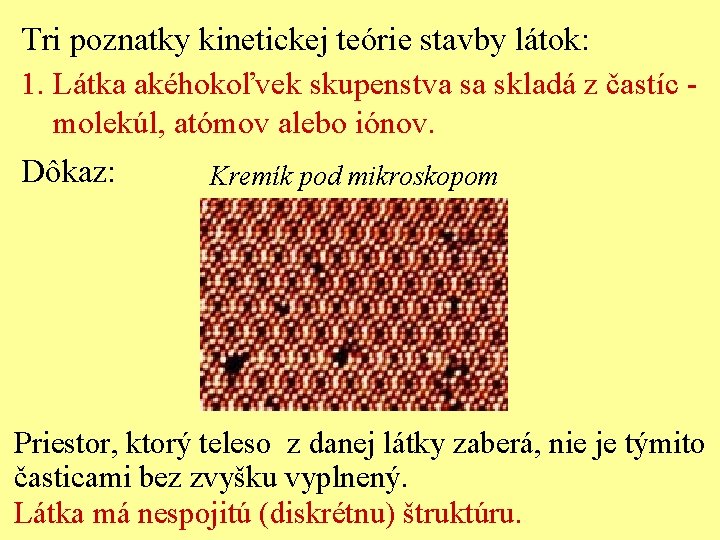 Tri poznatky kinetickej teórie stavby látok: 1. Látka akéhokoľvek skupenstva sa skladá z častíc