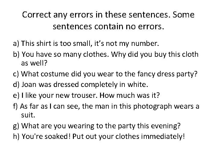 Correct any errors in these sentences. Some sentences contain no errors. a) This shirt