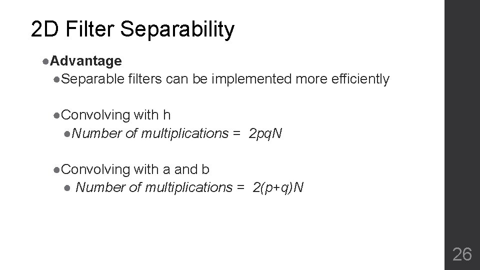 2 D Filter Separability ●Advantage ●Separable filters can be implemented more efficiently ●Convolving with