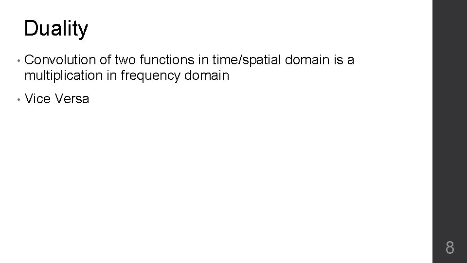 Duality • Convolution of two functions in time/spatial domain is a multiplication in frequency