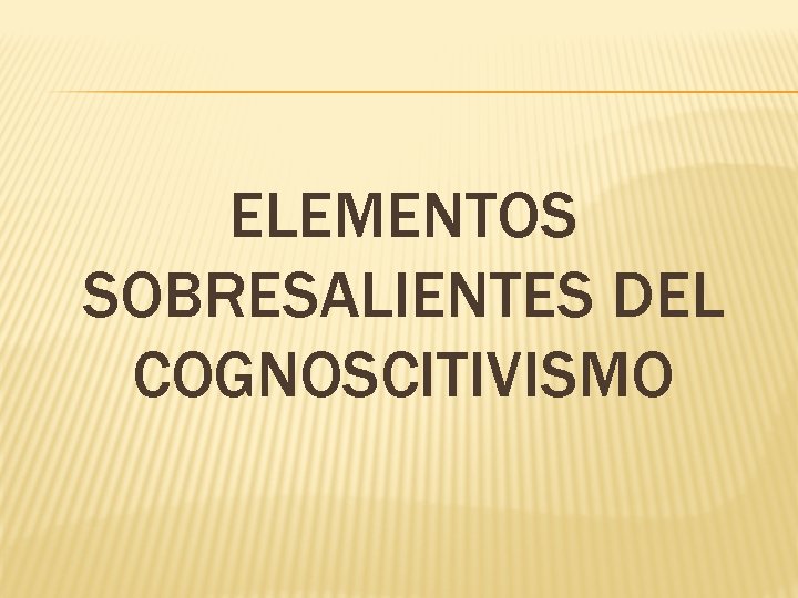 ELEMENTOS SOBRESALIENTES DEL COGNOSCITIVISMO 