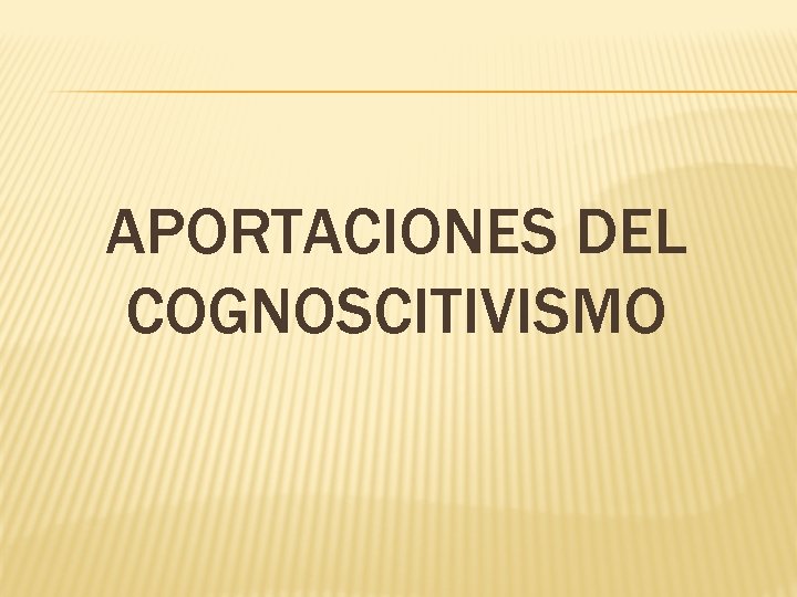 APORTACIONES DEL COGNOSCITIVISMO 