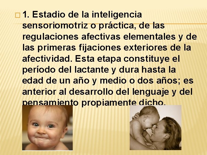 � 1. Estadio de la inteligencia sensoriomotriz o práctica, de las regulaciones afectivas elementales