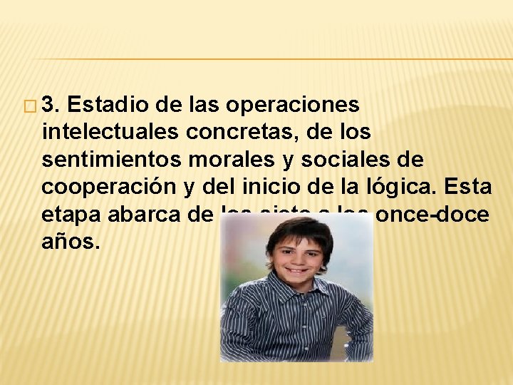 � 3. Estadio de las operaciones intelectuales concretas, de los sentimientos morales y sociales