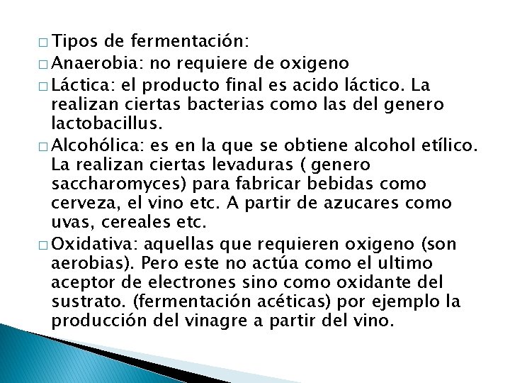 � Tipos de fermentación: � Anaerobia: no requiere de oxigeno � Láctica: el producto