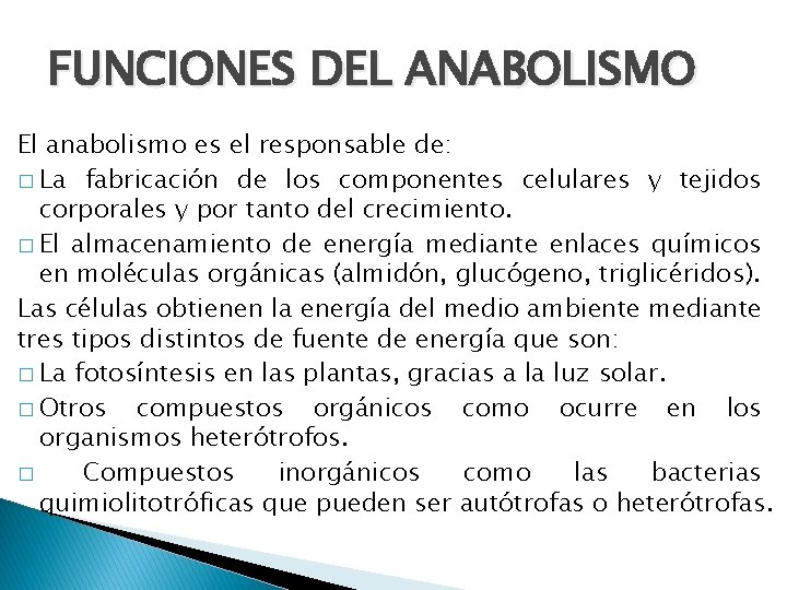 FUNCIONES DEL ANABOLISMO El anabolismo es el responsable de: � La fabricación de los