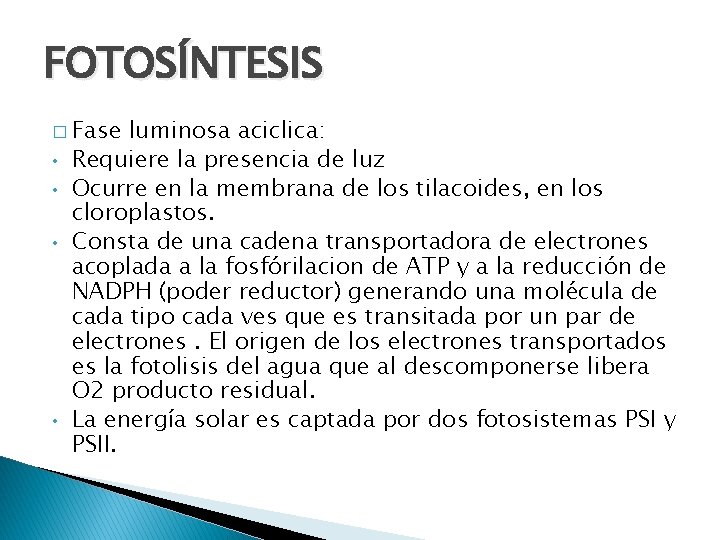 FOTOSÍNTESIS � Fase • • luminosa aciclica: Requiere la presencia de luz Ocurre en