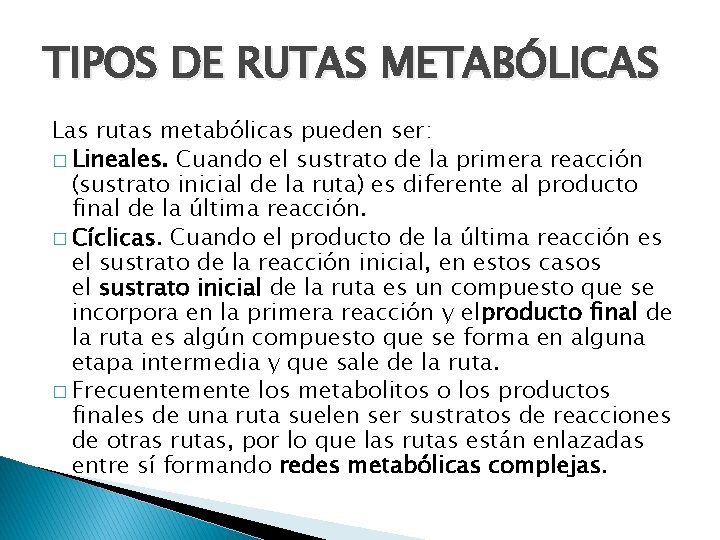 TIPOS DE RUTAS METABÓLICAS Las rutas metabólicas pueden ser: � Lineales. Cuando el sustrato