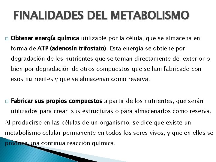 FINALIDADES DEL METABOLISMO � Obtenergía química utilizable por la célula, que se almacena en