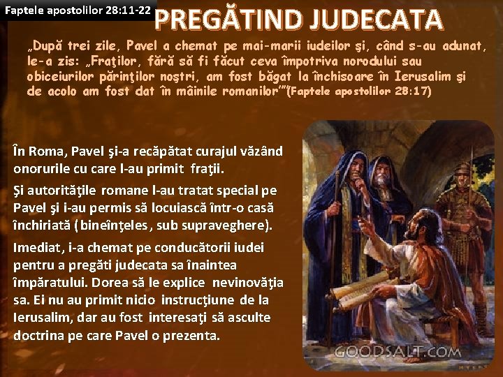 Faptele apostolilor 28: 11 -22 PREGĂTIND JUDECATA „După trei zile, Pavel a chemat pe