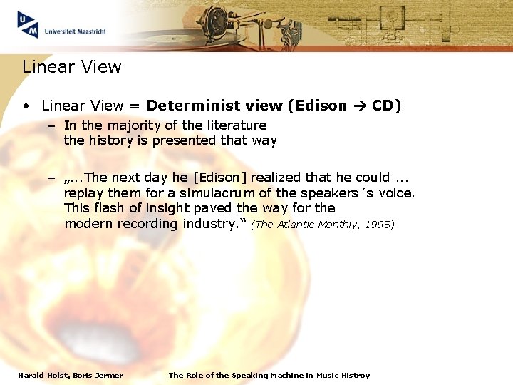 Linear View • Linear View = Determinist view (Edison CD) – In the majority