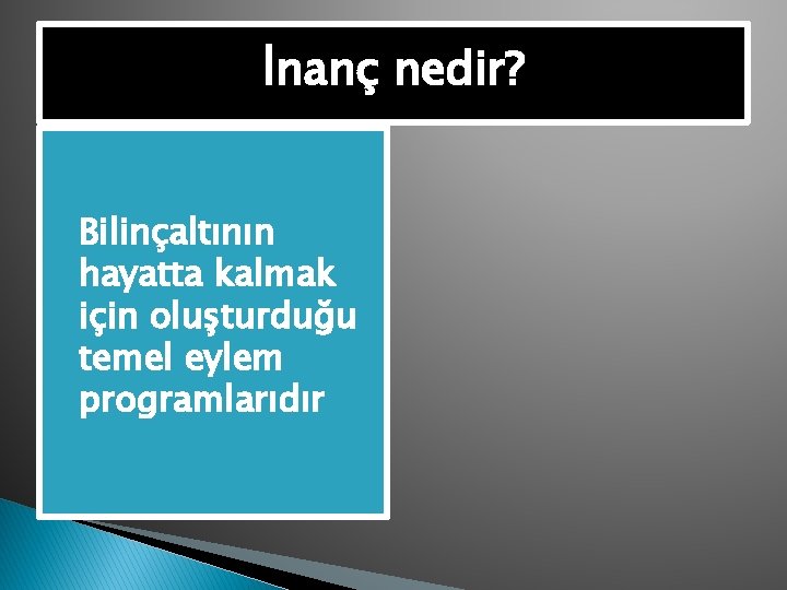 İnanç nedir? �Bilinçaltının hayatta kalmak için oluşturduğu temel eylem programlarıdır 