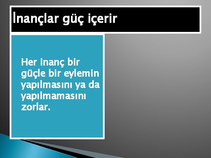 İnançlar güç içerir �Her inanç bir güçle bir eylemin yapılmasını ya da yapılmamasını zorlar.