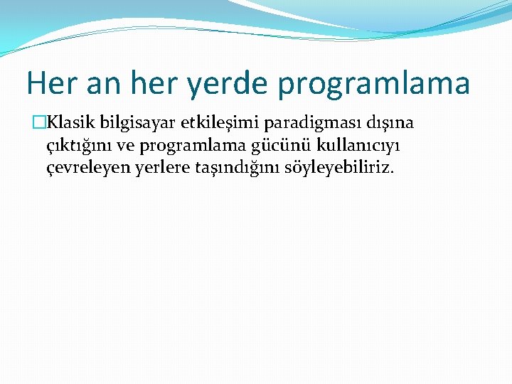 Her an her yerde programlama �Klasik bilgisayar etkileşimi paradigması dışına çıktığını ve programlama gücünü