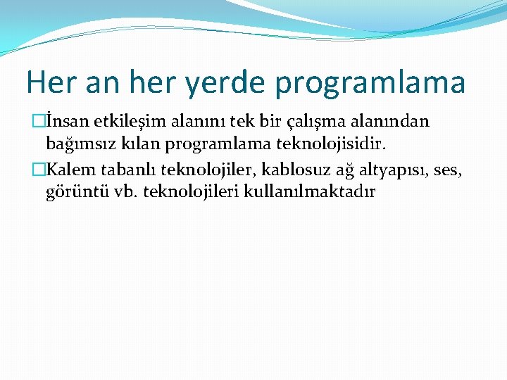 Her an her yerde programlama �İnsan etkileşim alanını tek bir çalışma alanından bağımsız kılan