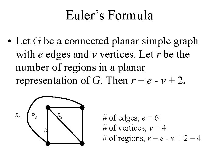 Euler’s Formula • Let G be a connected planar simple graph with e edges