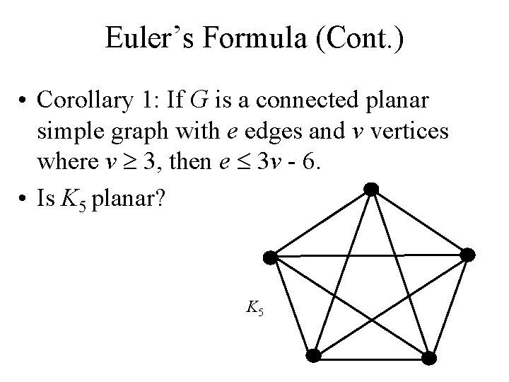 Euler’s Formula (Cont. ) • Corollary 1: If G is a connected planar simple