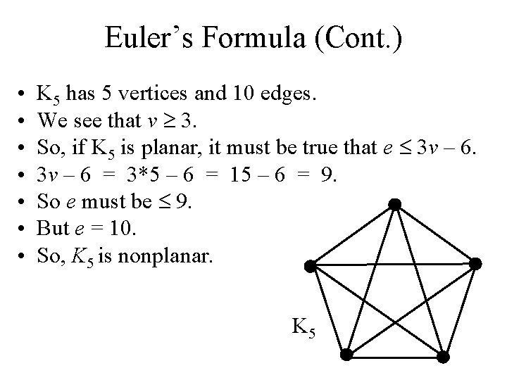 Euler’s Formula (Cont. ) • • K 5 has 5 vertices and 10 edges.