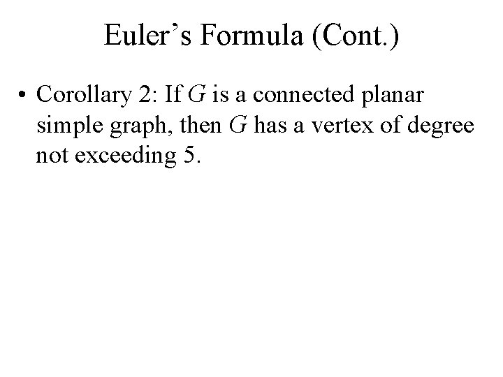 Euler’s Formula (Cont. ) • Corollary 2: If G is a connected planar simple