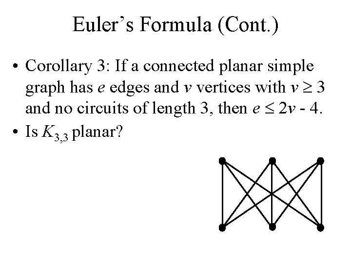 Euler’s Formula (Cont. ) • Corollary 3: If a connected planar simple graph has