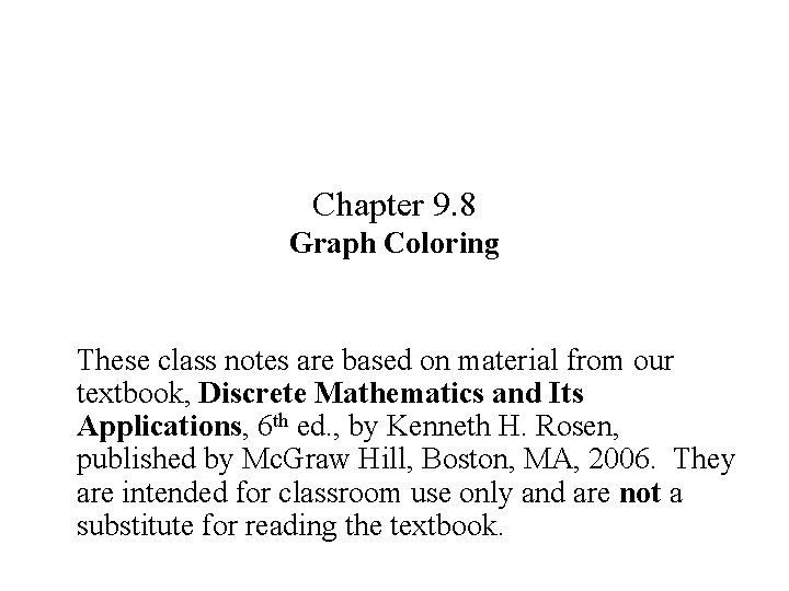 Chapter 9. 8 Graph Coloring These class notes are based on material from our
