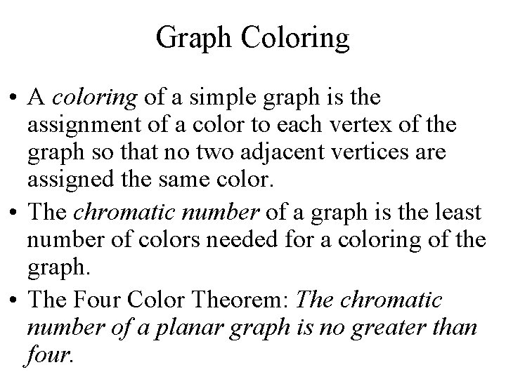 Graph Coloring • A coloring of a simple graph is the assignment of a