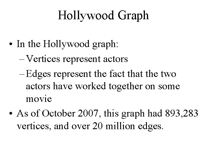 Hollywood Graph • In the Hollywood graph: – Vertices represent actors – Edges represent