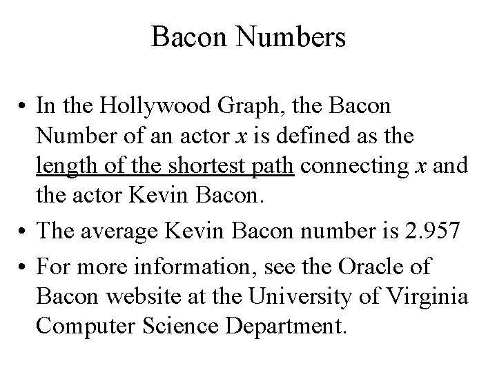 Bacon Numbers • In the Hollywood Graph, the Bacon Number of an actor x