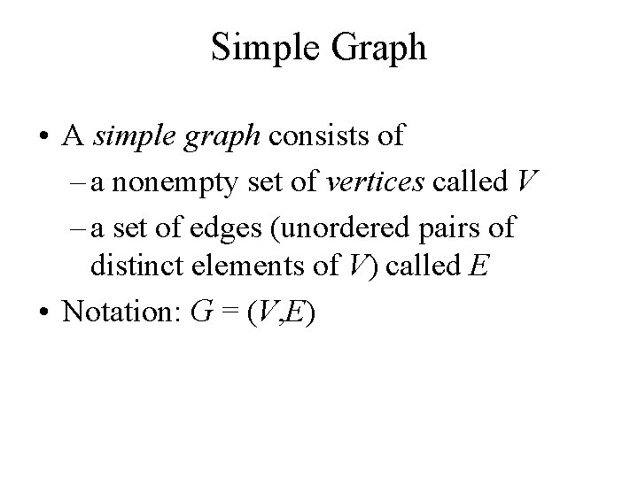 Simple Graph • A simple graph consists of – a nonempty set of vertices