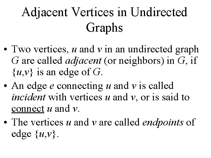 Adjacent Vertices in Undirected Graphs • Two vertices, u and v in an undirected