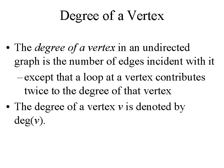 Degree of a Vertex • The degree of a vertex in an undirected graph