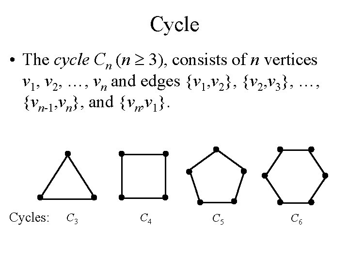 Cycle • The cycle Cn (n 3), consists of n vertices v 1, v