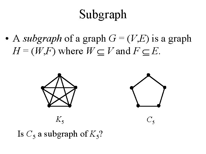 Subgraph • A subgraph of a graph G = (V, E) is a graph