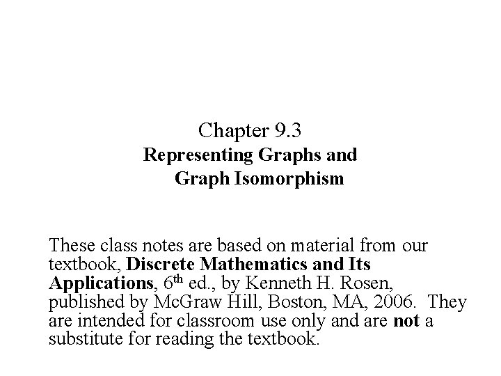 Chapter 9. 3 Representing Graphs and Graph Isomorphism These class notes are based on