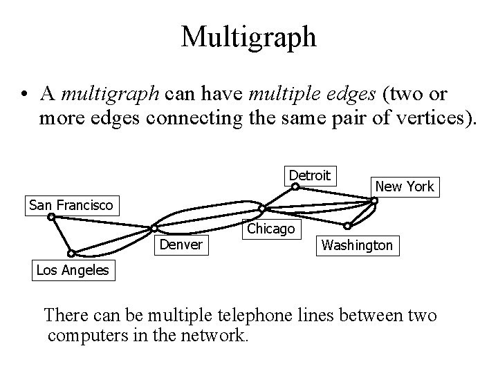Multigraph • A multigraph can have multiple edges (two or more edges connecting the