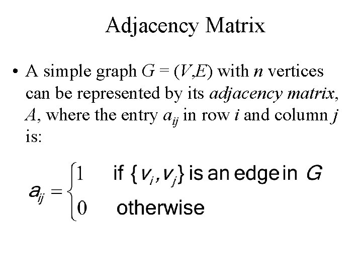Adjacency Matrix • A simple graph G = (V, E) with n vertices can