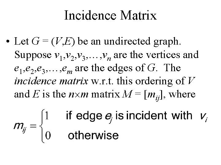 Incidence Matrix • Let G = (V, E) be an undirected graph. Suppose v