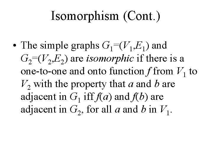 Isomorphism (Cont. ) • The simple graphs G 1=(V 1, E 1) and G