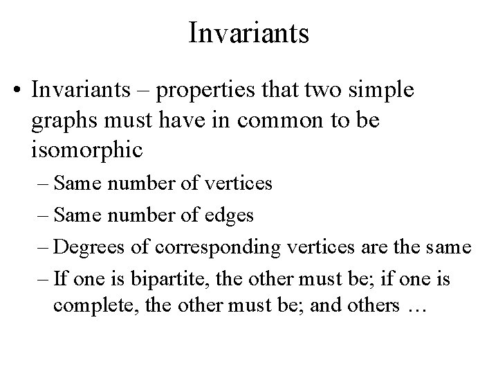 Invariants • Invariants – properties that two simple graphs must have in common to