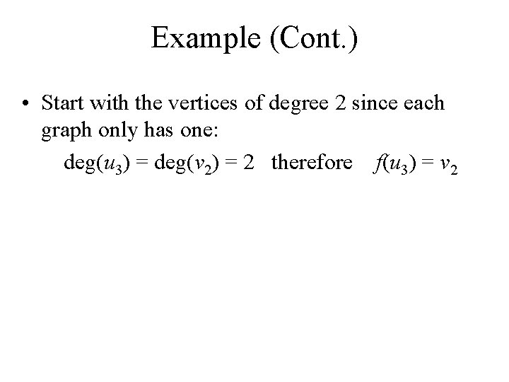 Example (Cont. ) • Start with the vertices of degree 2 since each graph