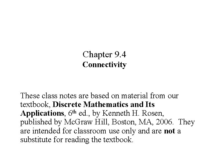 Chapter 9. 4 Connectivity These class notes are based on material from our textbook,