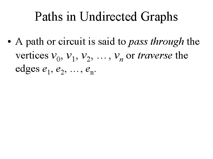 Paths in Undirected Graphs • A path or circuit is said to pass through