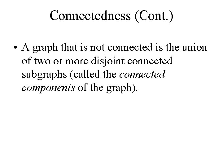 Connectedness (Cont. ) • A graph that is not connected is the union of